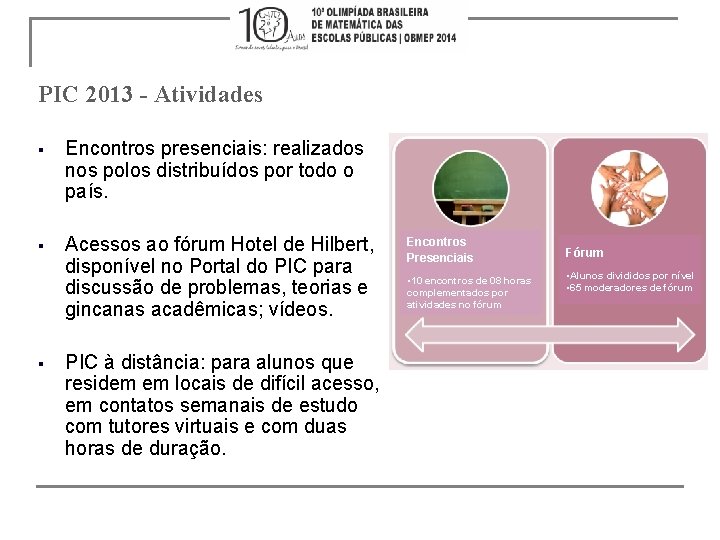 PIC 2013 - Atividades § Encontros presenciais: realizados nos polos distribuídos por todo o