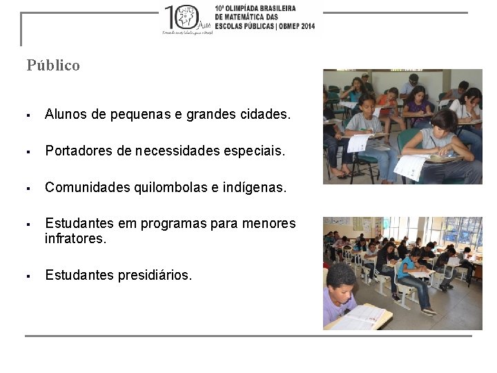 Público § Alunos de pequenas e grandes cidades. § Portadores de necessidades especiais. §