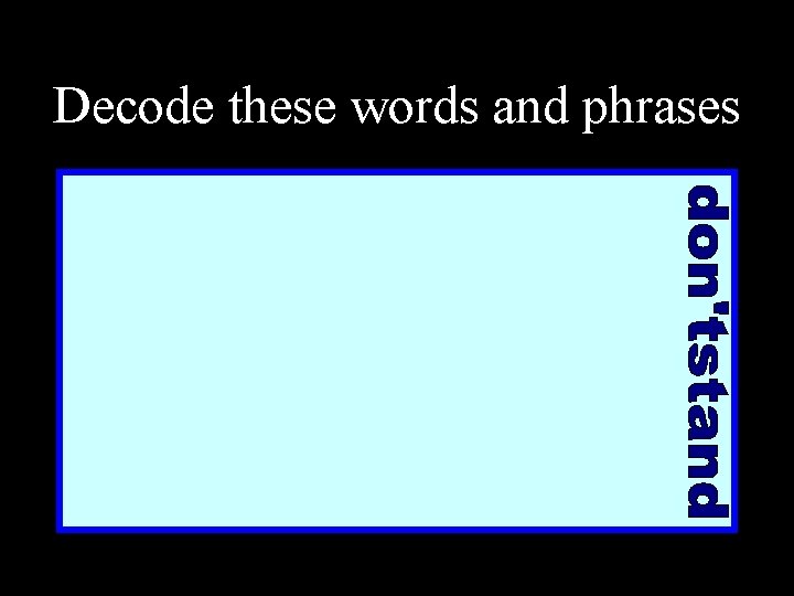 Decode these words and phrases 