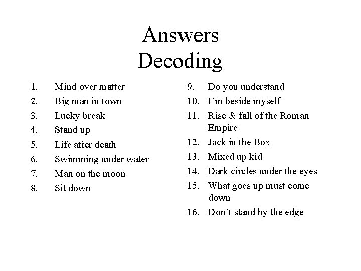 Answers Decoding 1. 2. 3. 4. 5. 6. 7. 8. Mind over matter Big