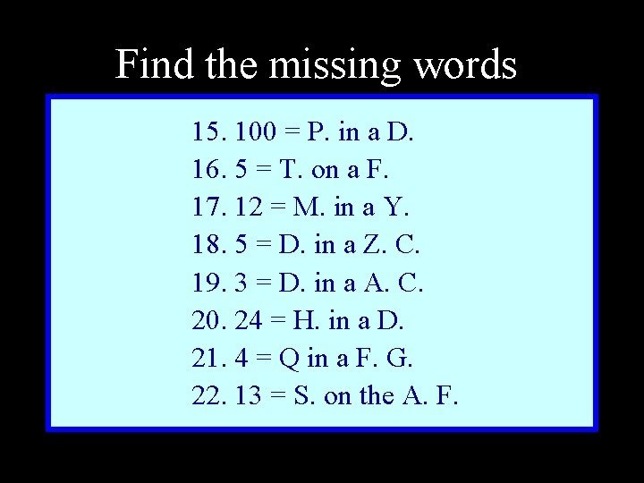 Find the missing words 15. 100 = P. in a D. 16. 5 =