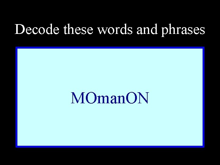 Decode these words and phrases MOman. ON 