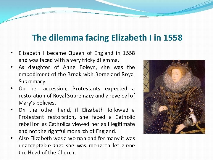 The dilemma facing Elizabeth I in 1558 • Elizabeth I became Queen of England