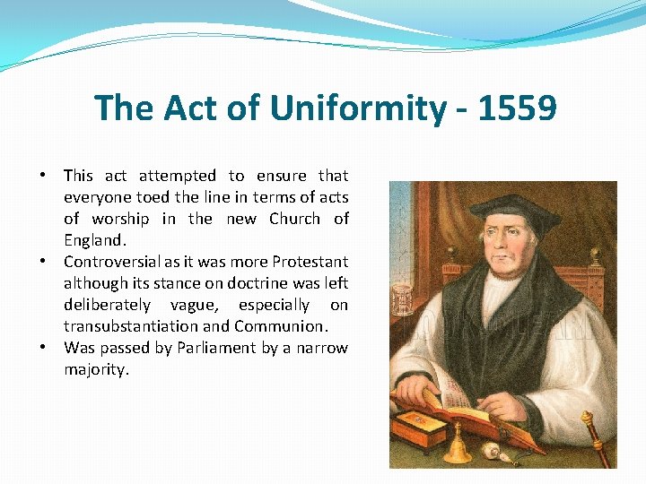 The Act of Uniformity - 1559 • This act attempted to ensure that everyone