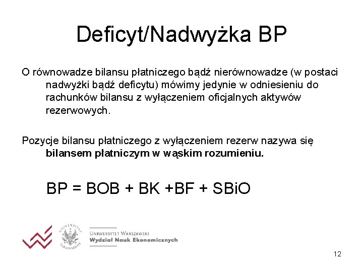 Deficyt/Nadwyżka BP O równowadze bilansu płatniczego bądź nierównowadze (w postaci nadwyżki bądź deficytu) mówimy