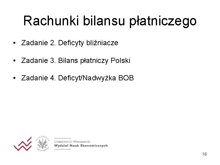 Rachunki bilansu płatniczego • Zadanie 2. Deficyty bliźniacze • Zadanie 3. Bilans płatniczy Polski