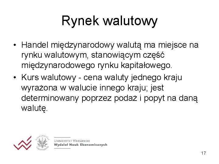 Rynek walutowy • Handel międzynarodowy walutą ma miejsce na rynku walutowym, stanowiącym część międzynarodowego