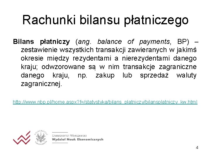 Rachunki bilansu płatniczego Bilans płatniczy (ang. balance of payments, BP) – zestawienie wszystkich transakcji