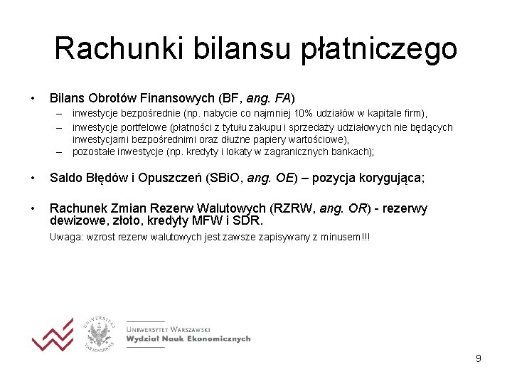 Rachunki bilansu płatniczego • Bilans Obrotów Finansowych (BF, ang. FA) – inwestycje bezpośrednie (np.