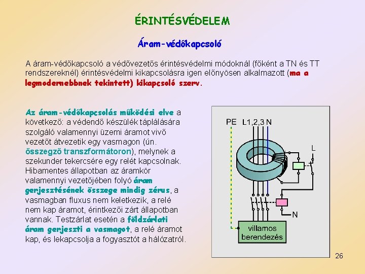 ÉRINTÉSVÉDELEM Áram-védőkapcsoló A áram-védőkapcsoló a védővezetős érintésvédelmi módoknál (főként a TN és TT rendszereknél)