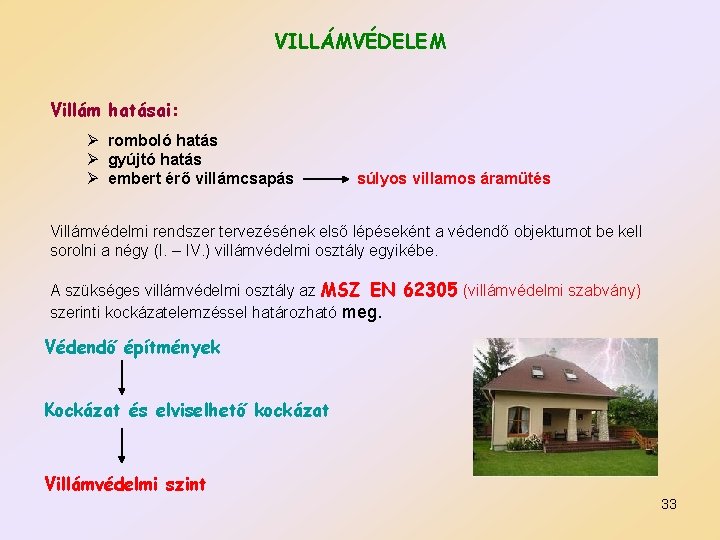 VILLÁMVÉDELEM Villám hatásai: Ø romboló hatás Ø gyújtó hatás Ø embert érő villámcsapás súlyos