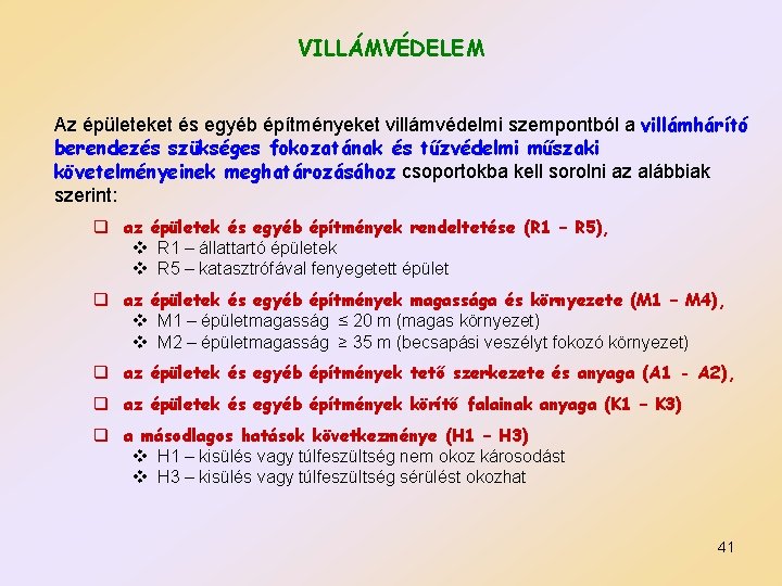 VILLÁMVÉDELEM Az épületeket és egyéb építményeket villámvédelmi szempontból a villámhárító berendezés szükséges fokozatának és