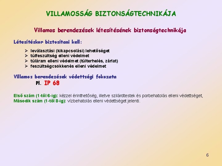 VILLAMOSSÁG BIZTONSÁGTECHNIKÁJA Villamos berendezések létesítésének biztonságtechnikája Létesítéskor biztosítani kell: Ø Ø leválasztási (kikapcsolási) lehetőséget