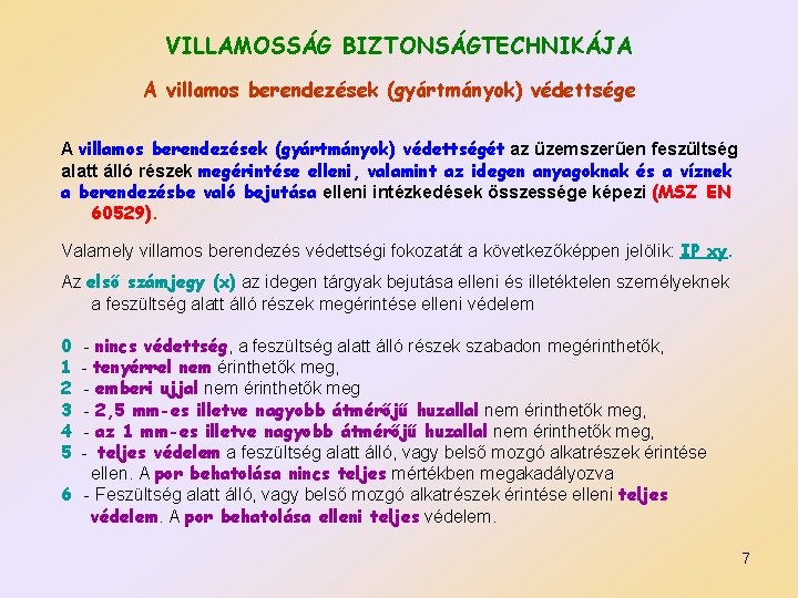 VILLAMOSSÁG BIZTONSÁGTECHNIKÁJA A villamos berendezések (gyártmányok) védettsége A villamos berendezések (gyártmányok) védettségét az üzemszerűen