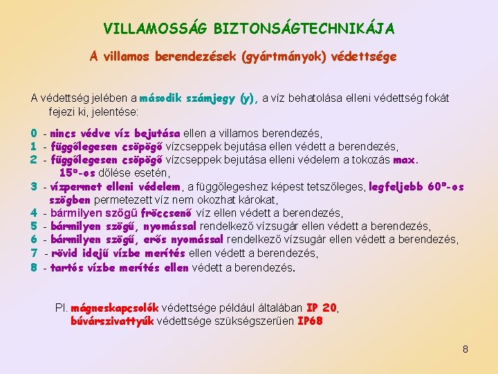 VILLAMOSSÁG BIZTONSÁGTECHNIKÁJA A villamos berendezések (gyártmányok) védettsége A védettség jelében a második számjegy (y),