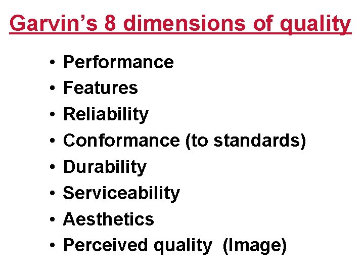 Garvin’s 8 dimensions of quality • • Performance Features Reliability Conformance (to standards) Durability