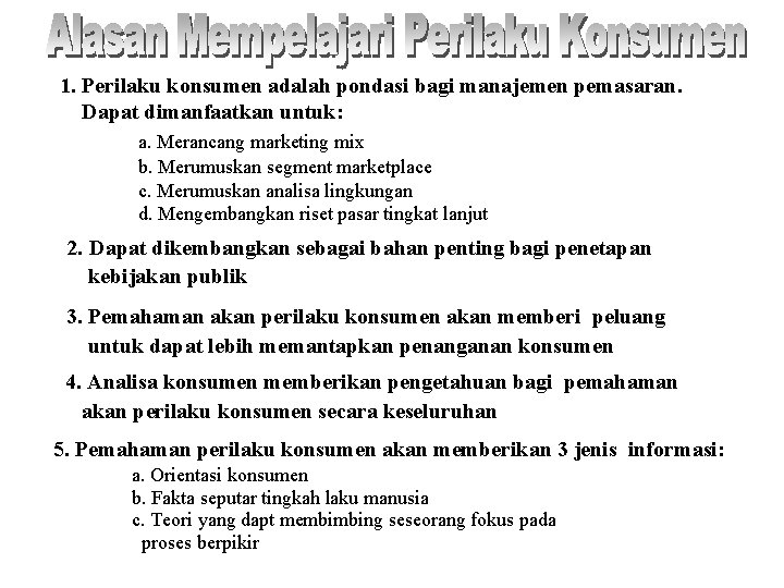 1. Perilaku konsumen adalah pondasi bagi manajemen pemasaran. Dapat dimanfaatkan untuk: a. Merancang marketing