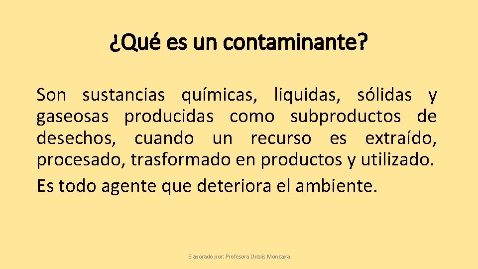 ¿Qué es un contaminante? Son sustancias químicas, liquidas, sólidas y gaseosas producidas como subproductos