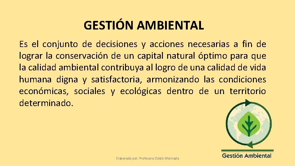 GESTIÓN AMBIENTAL Es el conjunto de decisiones y acciones necesarias a fin de lograr