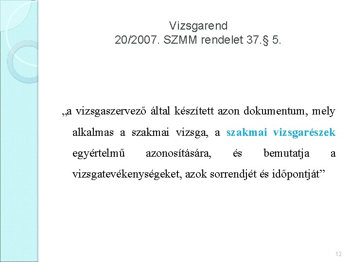 Vizsgarend 20/2007. SZMM rendelet 37. § 5. „a vizsgaszervező által készített azon dokumentum, mely