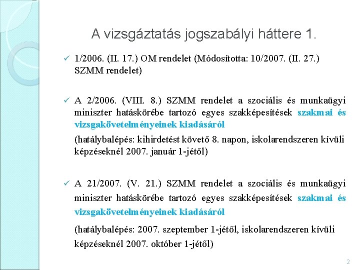  A vizsgáztatás jogszabályi háttere 1. ü 1/2006. (II. 17. ) OM rendelet (Módosította: