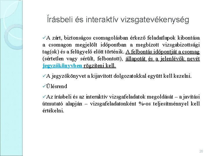 Írásbeli és interaktív vizsgatevékenység üA zárt, biztonságos csomagolásban érkező feladatlapok kibontása a csomagon megjelölt