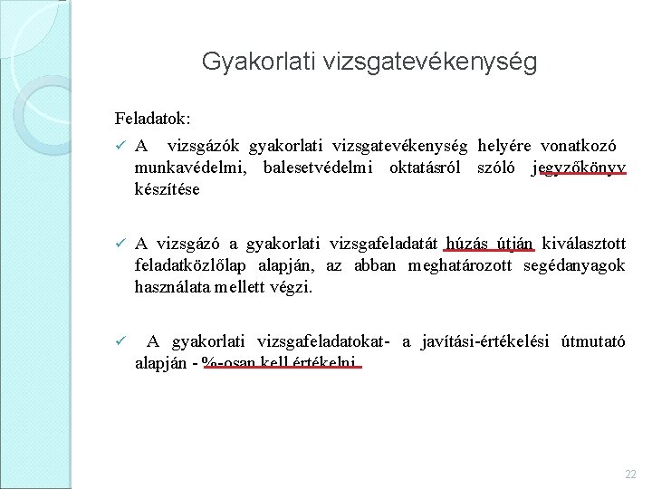 Gyakorlati vizsgatevékenység Feladatok: ü A vizsgázók gyakorlati vizsgatevékenység helyére vonatkozó munkavédelmi, balesetvédelmi oktatásról szóló