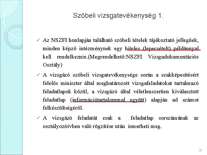 Szóbeli vizsgatevékenység 1. ü Az NSZFI honlapján található szóbeli tételek tájékoztató jellegűek, minden képző