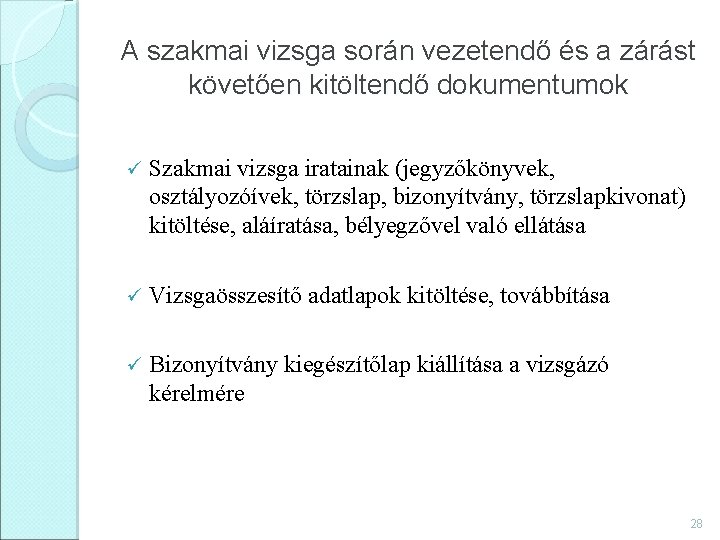 A szakmai vizsga során vezetendő és a zárást követően kitöltendő dokumentumok ü Szakmai vizsga