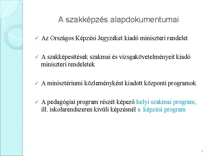 A szakképzés alapdokumentumai ü Az Országos Képzési Jegyzéket kiadó miniszteri rendelet ü A szakképesítések