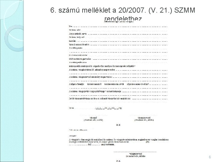 6. számú melléklet a 20/2007. (V. 21. ) SZMM rendelethez 6 