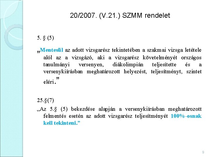 20/2007. (V. 21. ) SZMM rendelet 5. § (5) „Mentesül az adott vizsgarész tekintetében