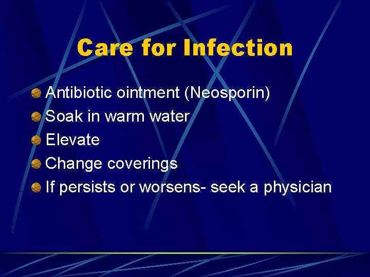 Care for Infection Antibiotic ointment (Neosporin) Soak in warm water Elevate Change coverings If