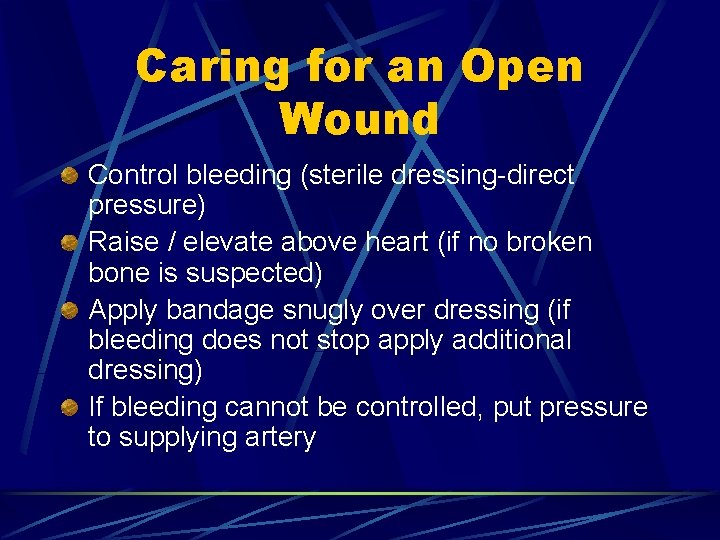 Caring for an Open Wound Control bleeding (sterile dressing-direct pressure) Raise / elevate above