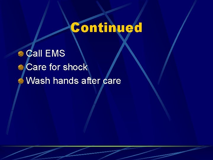 Continued Call EMS Care for shock Wash hands after care 