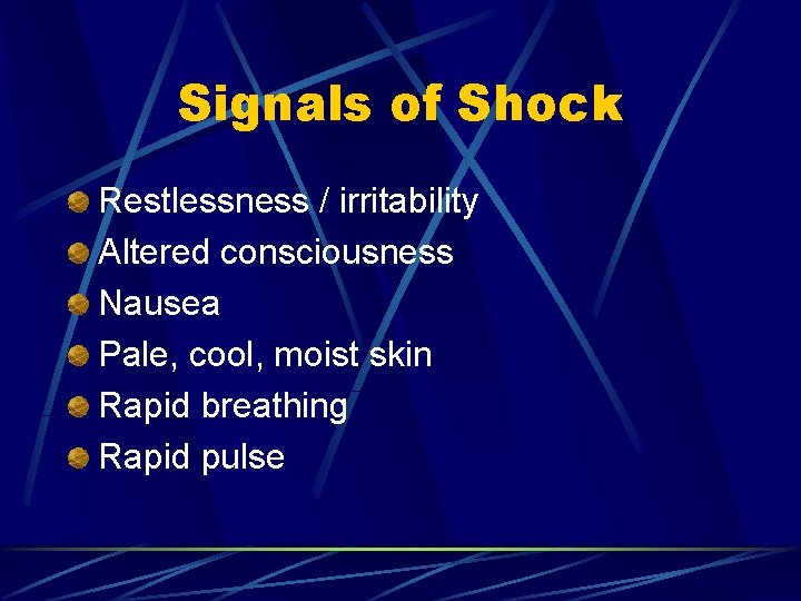 Signals of Shock Restlessness / irritability Altered consciousness Nausea Pale, cool, moist skin Rapid