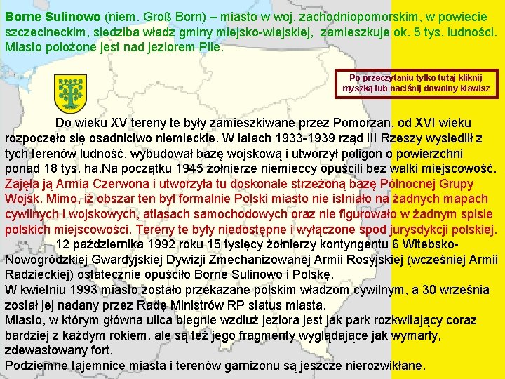 Borne Sulinowo (niem. Groß Born) – miasto w woj. zachodniopomorskim, w powiecie szczecineckim, siedziba