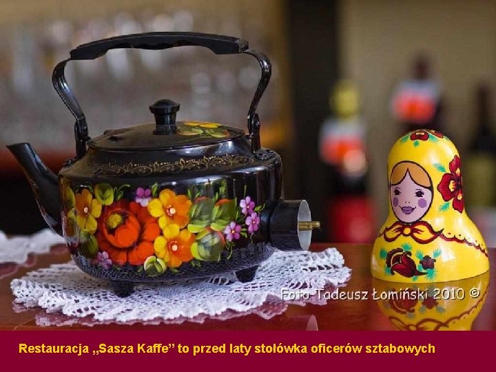 Restauracja „Sasza Kaffe” to przed laty stołówka oficerów sztabowych 