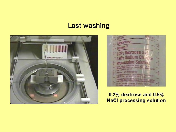 Last washing 0. 2% dextrose and 0. 9% Na. Cl processing solution 