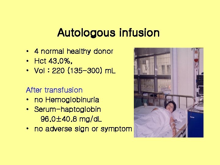 Autologous infusion • 4 normal healthy donor • Hct 43. 0%, • Vol :