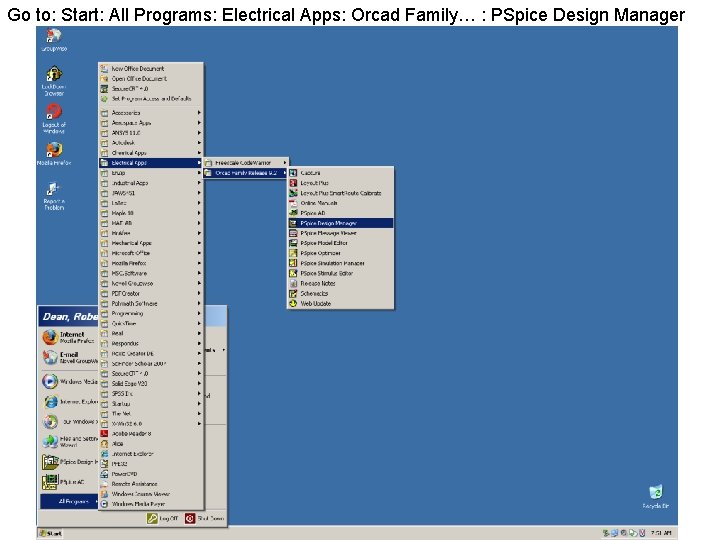 Go to: Start: All Programs: Electrical Apps: Orcad Family… : PSpice Design Manager 