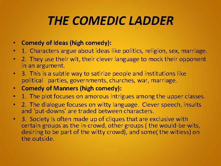 THE COMEDIC LADDER • Comedy of Ideas (high comedy): • 1. Characters argue about