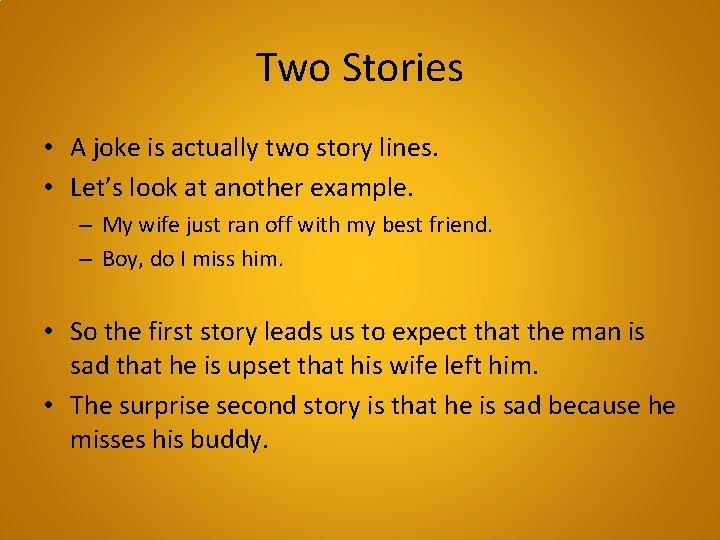 Two Stories • A joke is actually two story lines. • Let’s look at