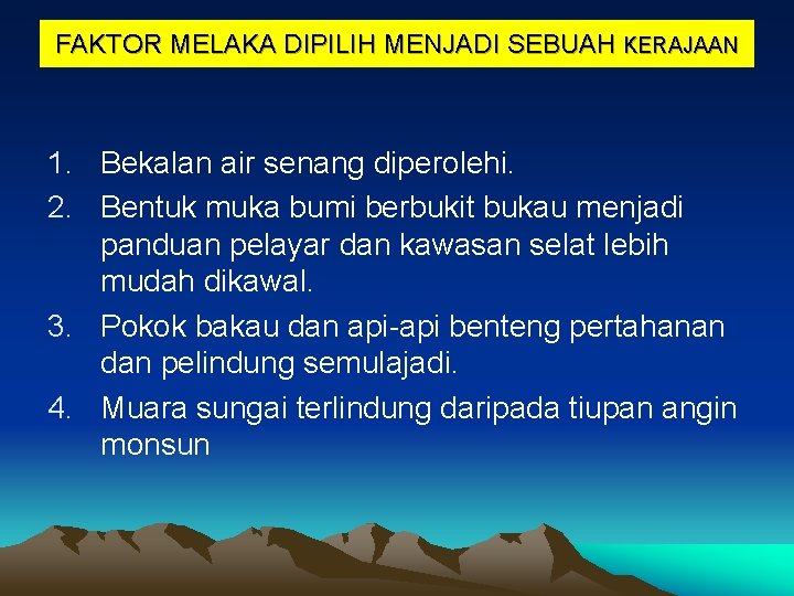 FAKTOR MELAKA DIPILIH MENJADI SEBUAH KERAJAAN 1. Bekalan air senang diperolehi. 2. Bentuk muka