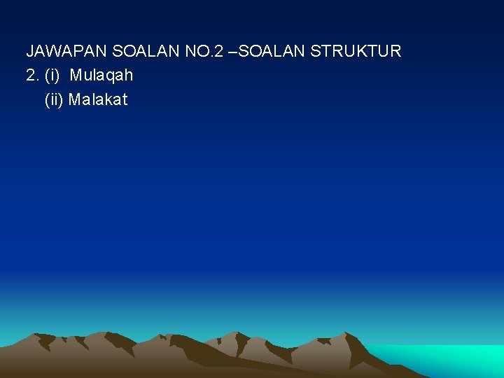 JAWAPAN SOALAN NO. 2 –SOALAN STRUKTUR 2. (i) Mulaqah (ii) Malakat 