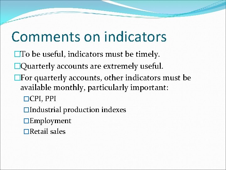 Comments on indicators �To be useful, indicators must be timely. �Quarterly accounts are extremely