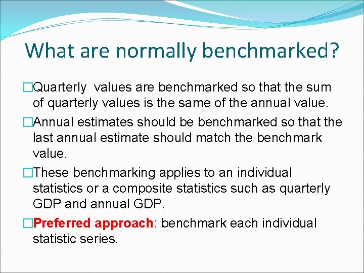 What are normally benchmarked? �Quarterly values are benchmarked so that the sum of quarterly