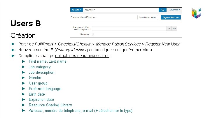 Users B Création Partir de Fulfillment > Checkout/Checkin > Manage Patron Services > Register