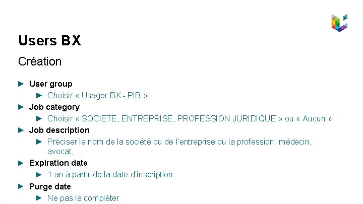 Users BX Création User group Choisir « Usager BX - PIB » Job category