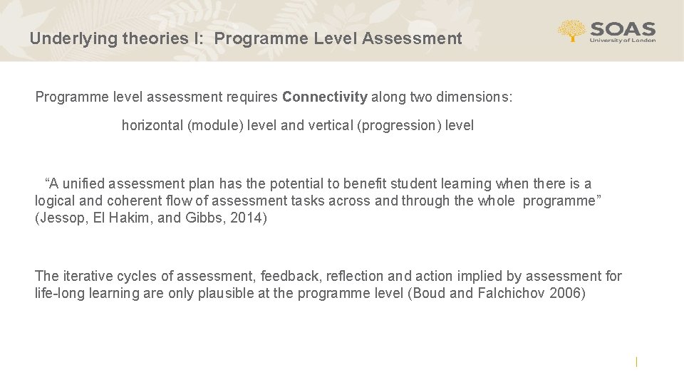 Underlying theories I: Programme Level Assessment Programme level assessment requires Connectivity along two dimensions: